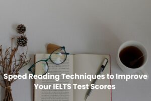 Speed Reading Techniques to Improve Your IELTS Test Scores