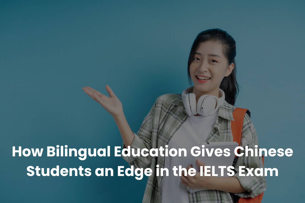 How Bilingual Education Gives Chinese Students an Edge in the IELTS Exam